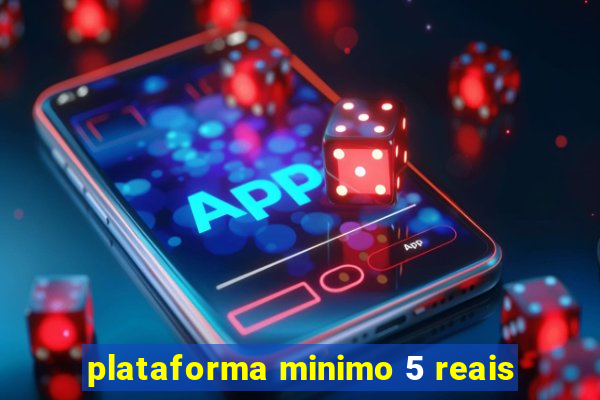 plataforma minimo 5 reais